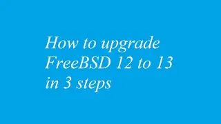 How to upgrade FreeBSD 12 to 13 in 3 steps