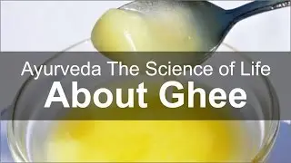 Ayurveda The Science of Life - About Ghee by Dr Nana Saheb Memane