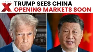 Trump Predicts China Will Open Markets to US Goods; What It Means for Trade | NewsX