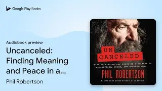 Uncanceled: Finding Meaning and Peace in a&hellip; by Phil Robertson &middot; Audiobook preview