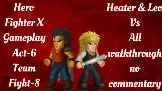 Hero Fighter X Gameplay Act-6 Team Fight-8 Heater & Leo Vs All | Walkthrough No Commentary |