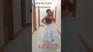 RECYCLE CONTENTANTS ENTRY#05..