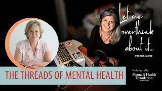 Threads of Mental Health with Starr Cunningham on the Let Me Overthink About It with Sam Madore