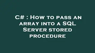 C# : How to pass an array into a SQL Server stored procedure