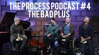 The Process Podcast #4 - The Bad Plus