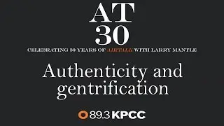 Authenticity and gentrification: The future of identity in Santa Ana and beyond (#AT30)