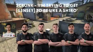 ScrunK - 'I'm trying to get [S3NSEY] to be like a sh1ro'