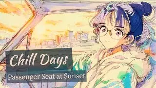 Chill Days｜Passenger Seat at Sunset｜Jazzy Lo-Fi Vibes