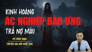 Truyện ma Đình Soạn mới nhất 2026：ÁC NGHIỆP BÁO ỨNG TRẢ NỢ MÁU