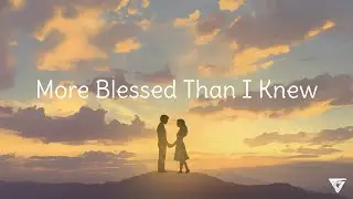 More Blessed Than I Knew - Voices of the Dawn (Illuminate - Track 11)