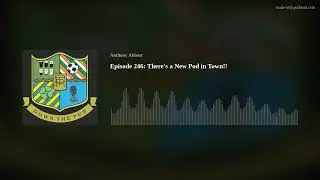 Episode 246: There's a New Pod in Town!!