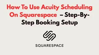 How To Use Acuity Scheduling On Squarespace  &ndash; Step-By-Step Booking Setup