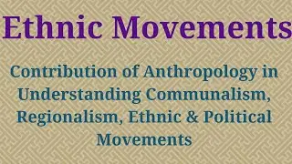 Ethnic Movements | Anthropology Optional | Contribution of Anthropology | Ethnicity Anthropology