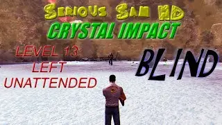 Let's Play Serious Sam HD, Crystal Impact, BLIND | Left Unattended