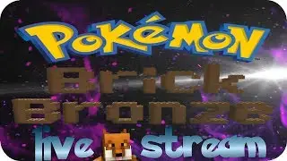 Pokemon Brick Bronze Team Foxy Live Stream