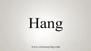 How To Say Hang