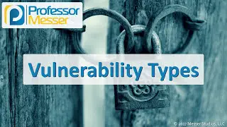 Vulnerability Types - CompTIA Security+ SY0-501 - 1.6