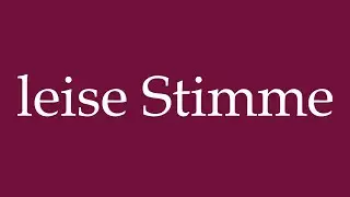 How to Pronounce ''leise Stimme'' (quiet voice) Correctly in German
