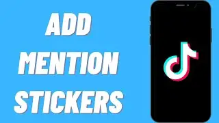 How To Add Mention Stickers To TikTok Videos