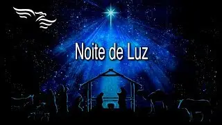 NOITE DE LUZ - Coral &Aacute;guia Music