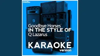 Goodbye Horses (In the Style of Q Lazarus) (Karaoke Version)