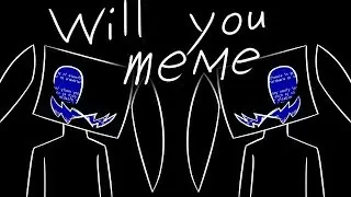 Will you meme(OLD)