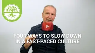 Four Ways to Slow down in a Fast-Paced Culture | Pete Scazzero