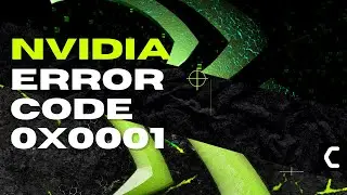 How to Fix Nvidia GeForce Error Code 0x0001 On Windows 11/10/7?