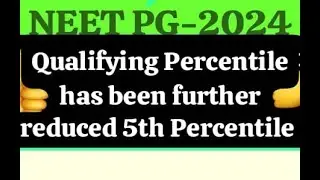Qualifying Percentile has been further reduced 5th Percentile for all categories for NEET PG -2024