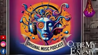 The Original Music Podcast - EP 6 CURE MY ENEMY