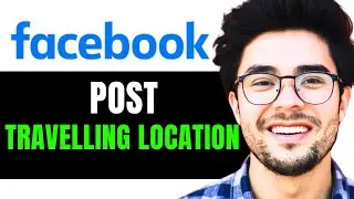 How to Post Traveling Location on Facebook (2024 Updated)