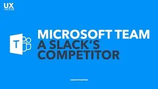 Microsoft Team | A HUGE Slack Competitor - Check It Out Now ! - UX Hacker