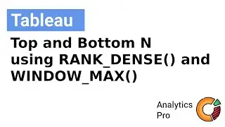 Tableau: Display Top N & Bottom N Customers using RANK_DENSE() & WINDOW_MAX()