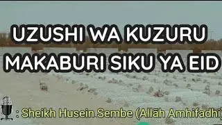 UZUSHI WA KUZURU MAKABURI SIKU YA EID | Sheikh Abuu Nufaydah HUSSEIN Sembe Allah aMuHiFaDhi