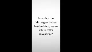 Muss ich das Marktgeschehen beobachten, wenn ich in ETFs investiere?
