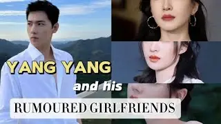 Yang Yang's Rumored Girlfriends#yangyang #chinesedrama