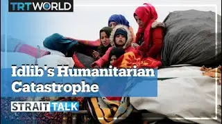 Idlib: Syria&rsquo;s Worst Humanitarian Crisis