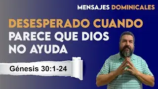 G&eacute;nesis 30:1-24 (Desesperado cuando parece que Dios no ayuda)
