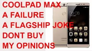 Coolpad Max | A Failure | Dont Buy | My Opinions