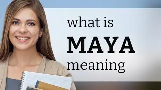 Maya | what is MAYA meaning