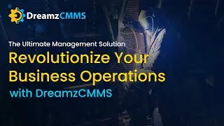 Revolutionize Your Business Operations with DreamzCMMS: The Ultimate Management Solution