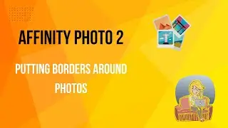 Affinity Photo 2 Video 46: How to Put Borders Around Your Photos