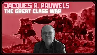 Jacques Pauwels: The Origins and Class Dynamics of WW1