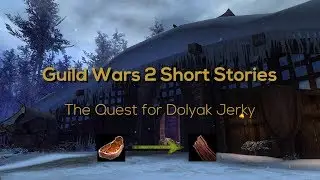 Guild Wars 2 Short Stories - The quest for Dolyak Jerky