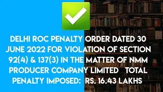 Delhi ROC Penalty Order dated 30/06/2022 for violation of Sec 92(4) & 137(3) I Penalty:Rs.16.43 Lakh