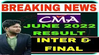 Breaking New: CMA June 2022 Result | Inter & Final | Date