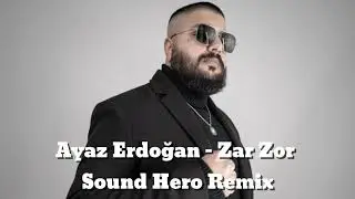 Ayaz Erdoğan - Zar Zor (Sound Hero Remix)