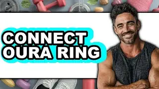 How to Connect Oura Ring 2025 - Full Guide