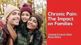 Veteran & Family Well Being Series: Chronic Pain: The Impact on Families