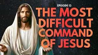 Love Your Enemies ? Why Jesus&rsquo; Most Difficult Command is the Secret to Justice - Episode 13